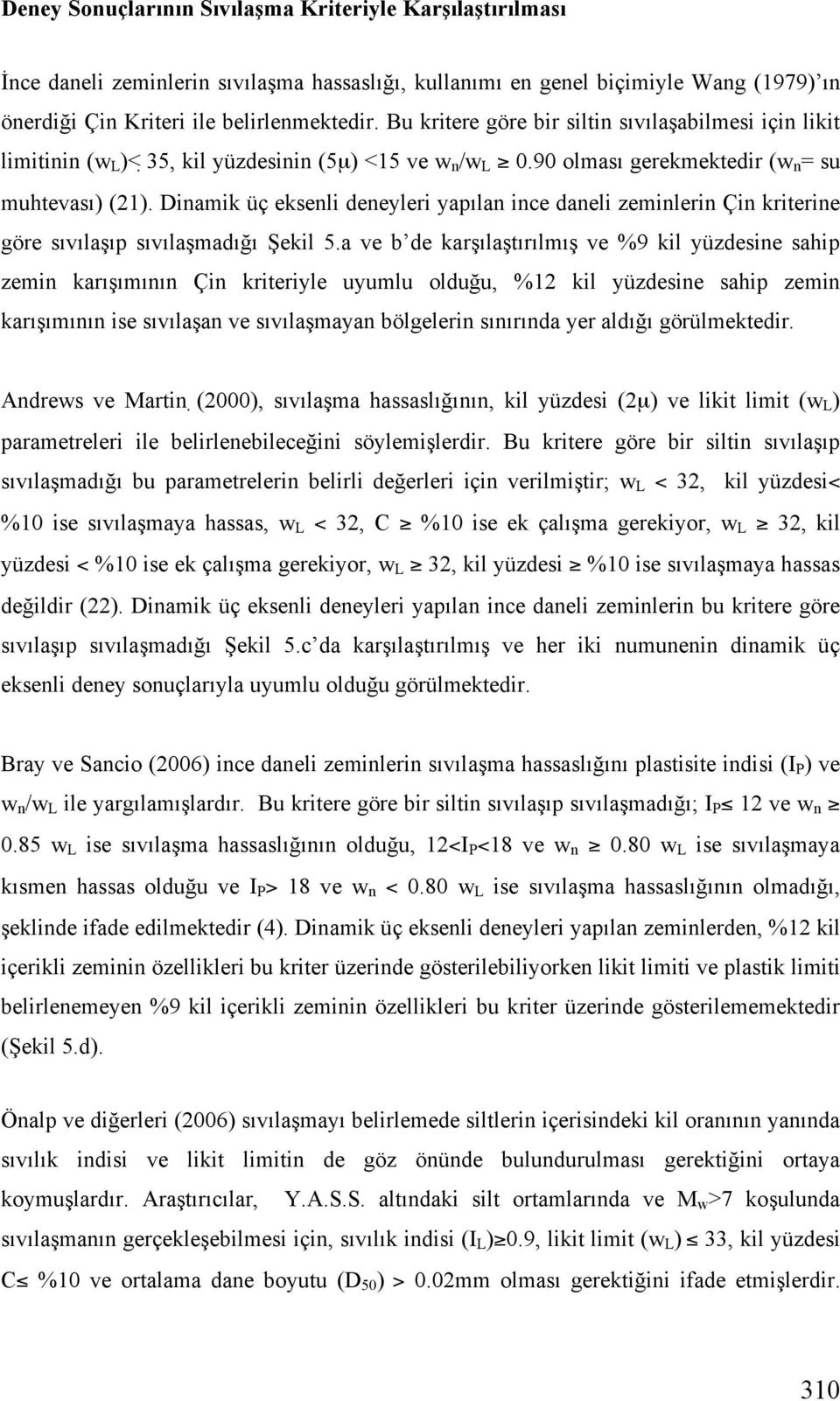 Dinamik üç eksenli deneyleri yapılan ince daneli zeminlerin Çin kriterine göre sıvıla ıp sıvıla madı ı ekil 5.