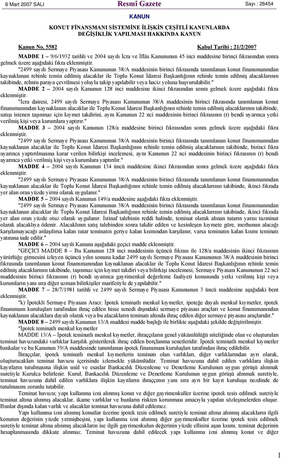 Kanununun 38/A maddesinin birinci fıkrasında tanımlanan konut finansmanından kaynaklanan rehinle temin edilmiş alacaklar ile Toplu Konut İdaresi Başkanlığının rehinle temin edilmiş alacaklarının