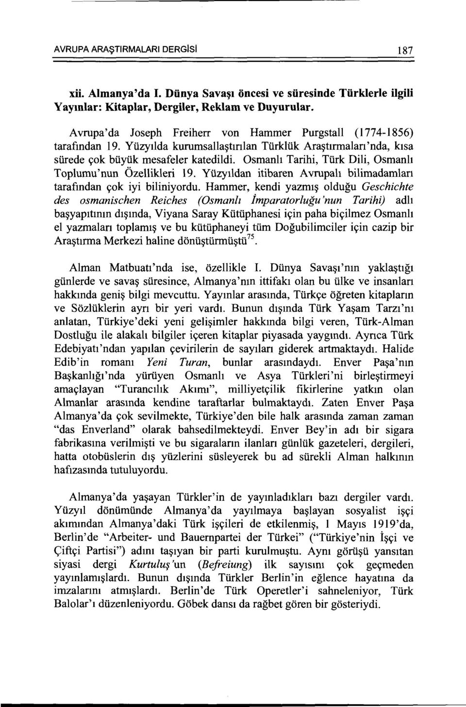Osmanh Tarihi, Turk Dili, Osmanh Toplumu'nun Ozellikleri 19. Yuzytldan itibaren Avrupah bilimadamlan tarafmdan c;ok iyi biliniyordu.