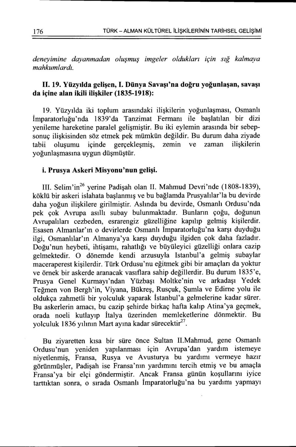 Yuzytlda iki toplum arasmdaki ili~kilerin yogunla~mast, Osmanh imparatorlugu'nda 1839'da Tanzimat Fermam ile ba~lattlan bir dizi yenileme hareketine paralel geli~mi~tir.