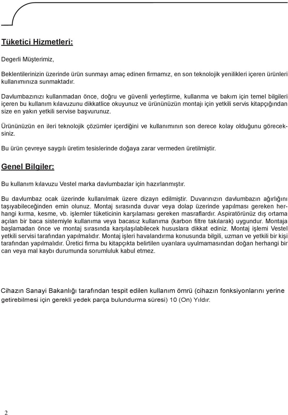 kitapçığından size en yakın yetkili servise başvurunuz. Ürününüzün en ileri teknolojik çözümler içerdiğini ve kullanımının son derece kolay olduğunu göreceksiniz.