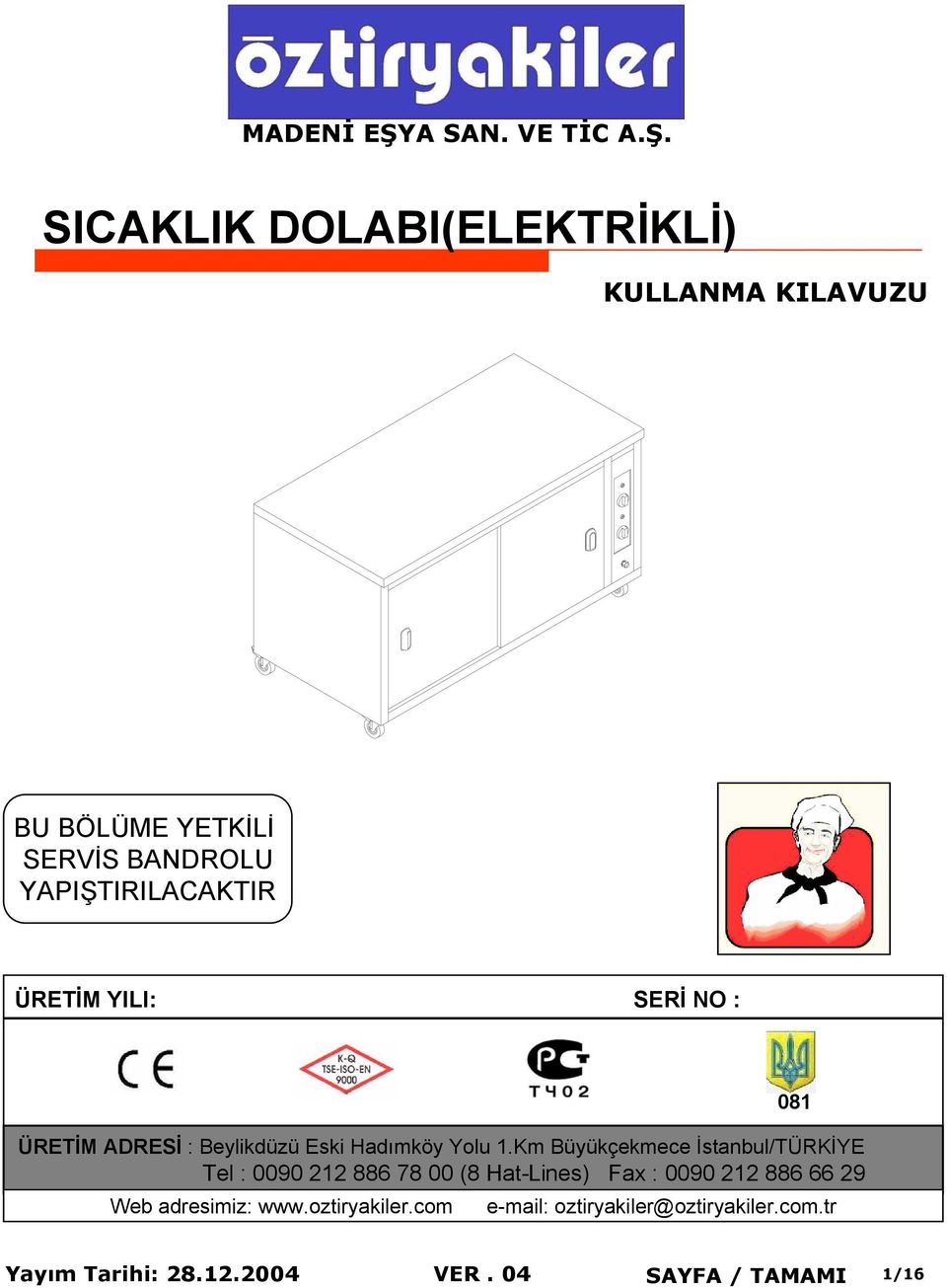 SICAKLIK DOLABI(ELEKTRİKLİ) KULLANMA KILAVUZU BU BÖLÜME YETKİLİ SERVİS BANDROLU YAPIŞTIRILACAKTIR ÜRETİM