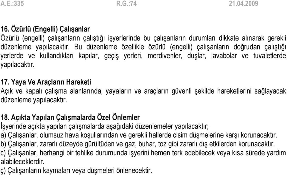 Yaya Ve Araçların Hareketi Açık ve kapalı çalışma alanlarında, yayaların ve araçların güvenli şekilde hareketlerini sağlayacak düzenleme yapılacaktır. 18.