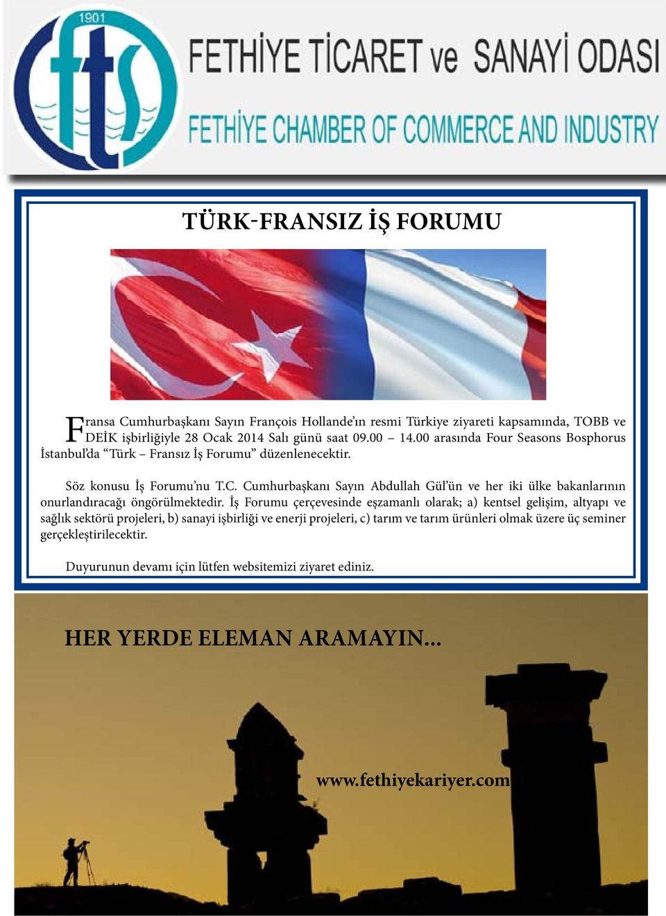 Cumhurbaşkanı Sayın Abdullah Gül ün ve her iki ülke bakanlarının onurlandıracağı öngörülmektedir.