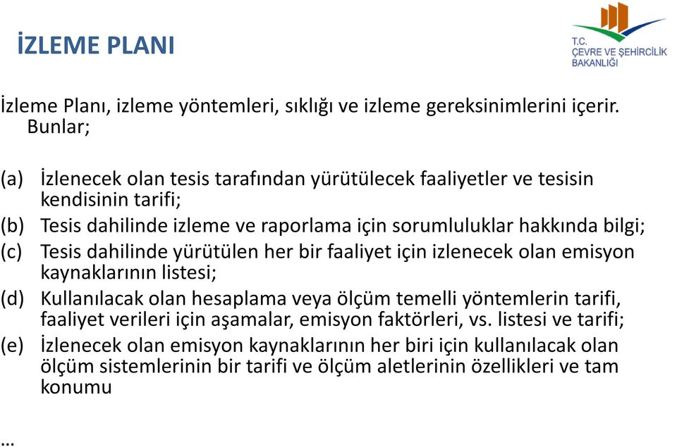 sorumluluklar hakkında bilgi; Tesis dahilinde yürütülen her bir faaliyet için izlenecek olan emisyon kaynaklarının listesi; Kullanılacak olan hesaplama veya ölçüm