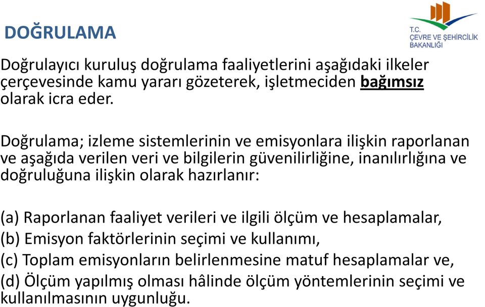 doğruluğuna ilişkin olarak hazırlanır: (a) Raporlanan faaliyet verileri ve ilgili ölçüm ve hesaplamalar, (b) Emisyon faktörlerinin seçimi ve