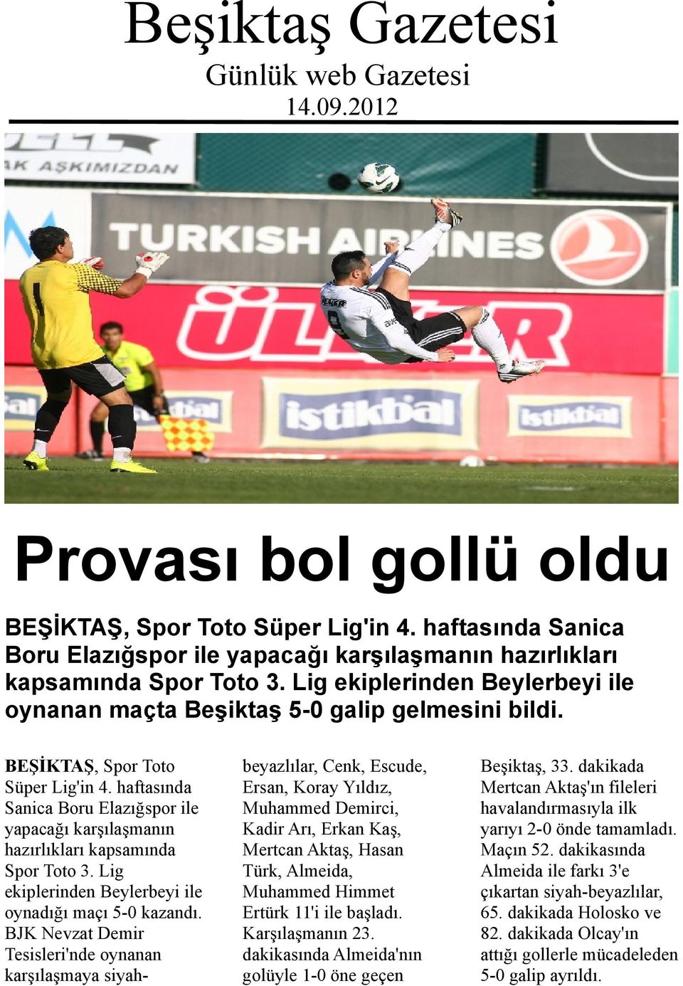 BEŞİKTAŞ, Spor Toto Süper Lig'in 4. haftasında Sanica Boru Elazığspor ile yapacağı karşılaşmanın hazırlıkları kapsamında Spor Toto 3. Lig ekiplerinden Beylerbeyi ile oynadığı maçı 5-0 kazandı.