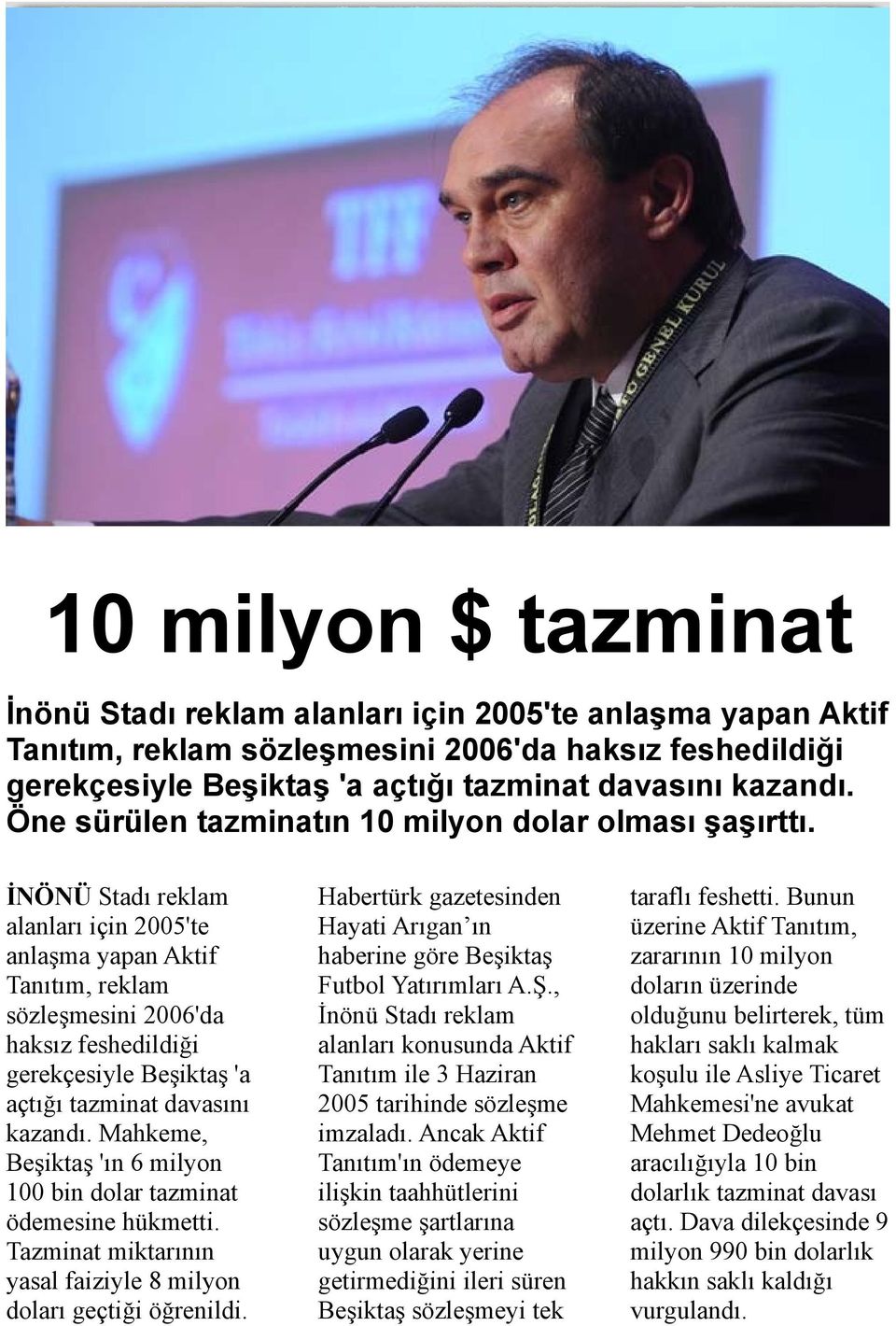 İNÖNÜ Stadı reklam alanları için 2005'te anlaşma yapan Aktif Tanıtım, reklam sözleşmesini 2006'da haksız feshedildiği gerekçesiyle Beşiktaş 'a açtığı tazminat davasını kazandı.