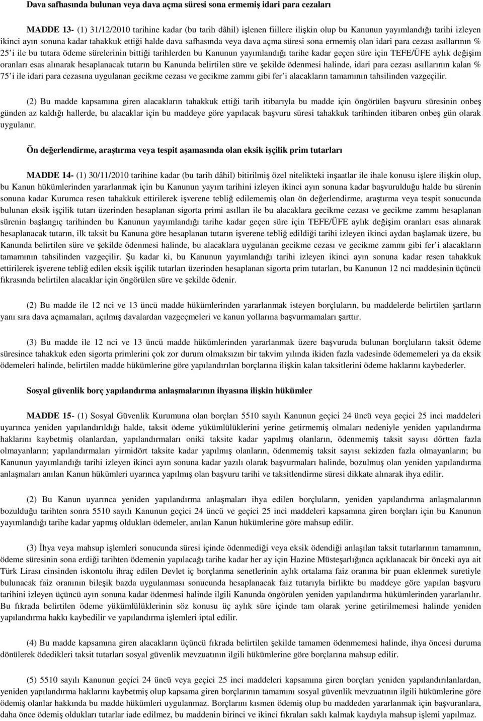 bu Kanunun yayımlandığı tarihe kadar geçen süre için TEFE/ÜFE aylık değişim oranları esas alınarak hesaplanacak tutarın bu Kanunda belirtilen süre ve şekilde ödenmesi halinde, idari para cezası