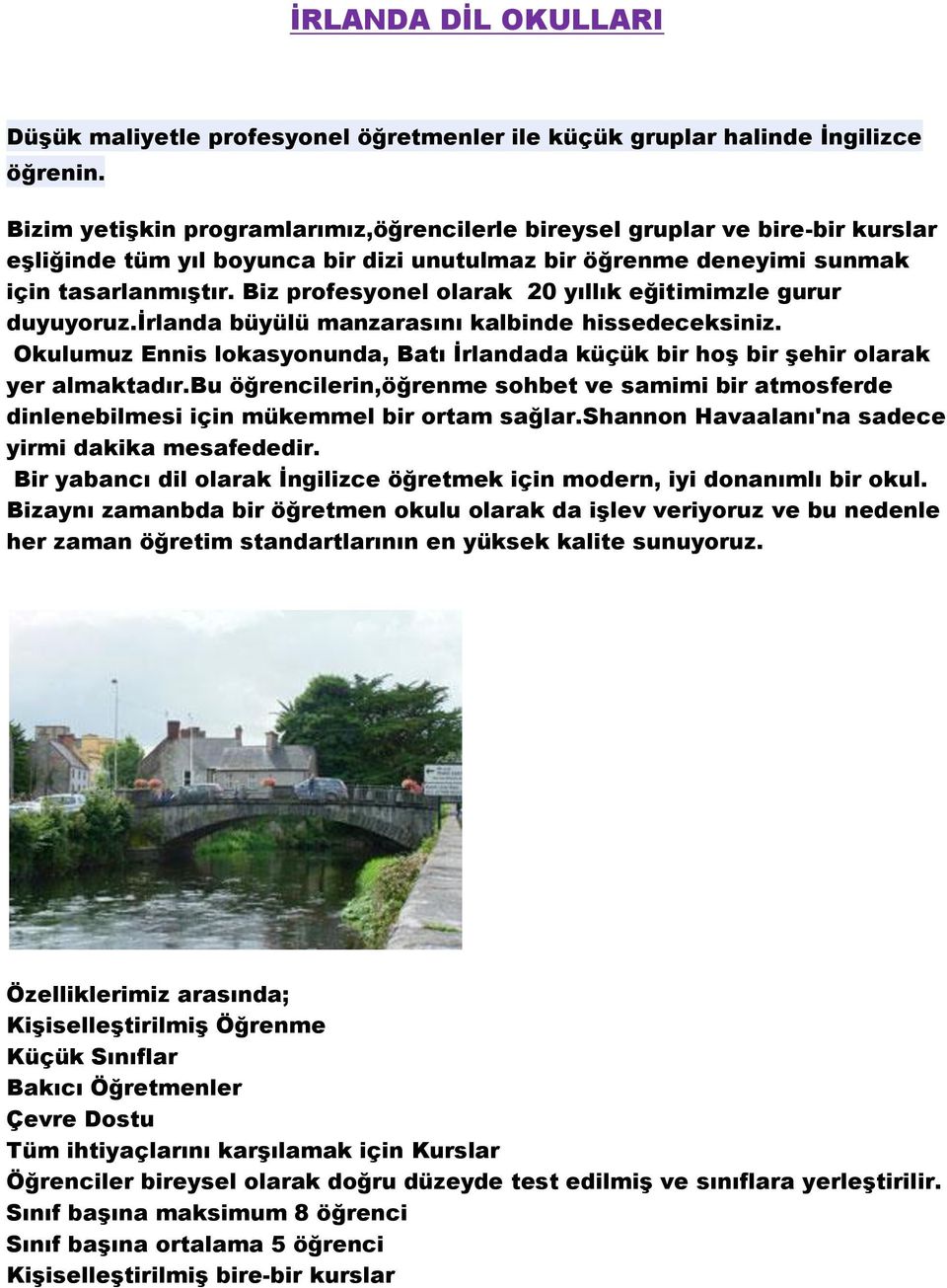 Biz profesyonel olarak 20 yıllık eğitimimzle gurur duyuyoruz.irlanda büyülü manzarasını kalbinde hissedeceksiniz.