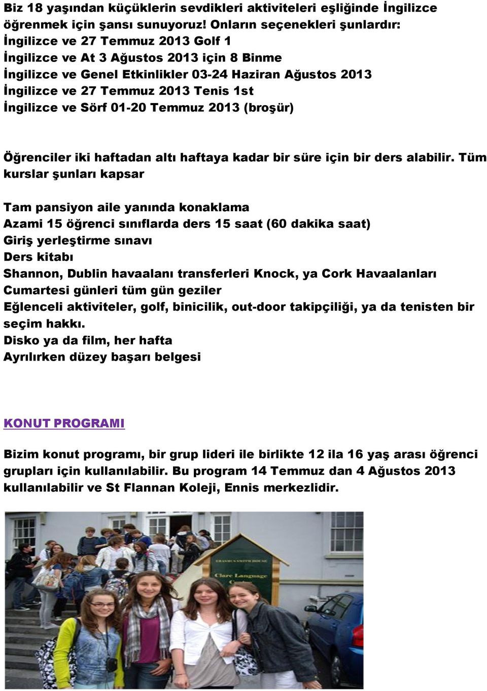 Tenis 1st İngilizce ve Sörf 01-20 Temmuz 2013 (broşür) Öğrenciler iki haftadan altı haftaya kadar bir süre için bir ders alabilir.