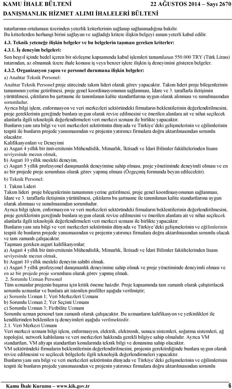 000 TRY (Türk Lirası) tutarından, az olmamak üzere ihale konusu iş veya benzer işlere ilişkin iş deneyimini gösteren belgeler. 4.3.2.