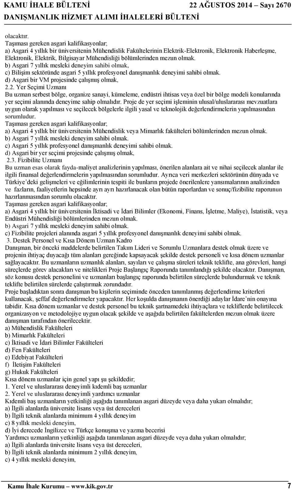 2. Yer Seçimi Uzmanı Bu uzman serbest bölge, organize sanayi, kümeleme, endüstri ihtisas veya özel bir bölge modeli konularında yer seçimi alanında deneyime sahip olmalıdır.