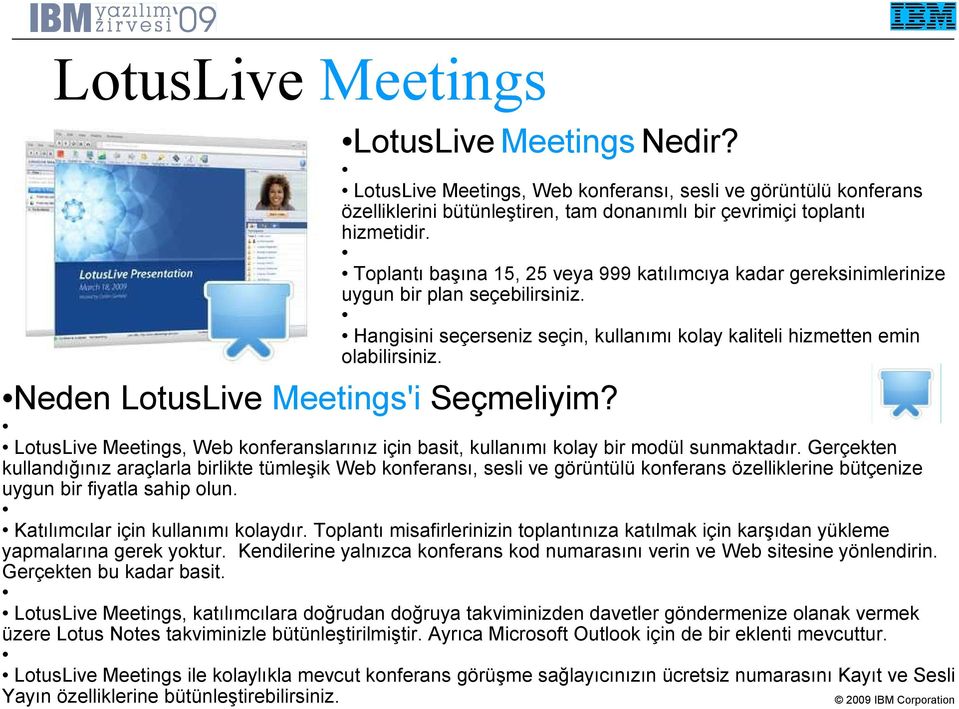 Neden LotusLive Meetings'i Seçmeliyim? LotusLive Meetings, Web konferanslarınız için basit, kullanımı kolay bir modül sunmaktadır.