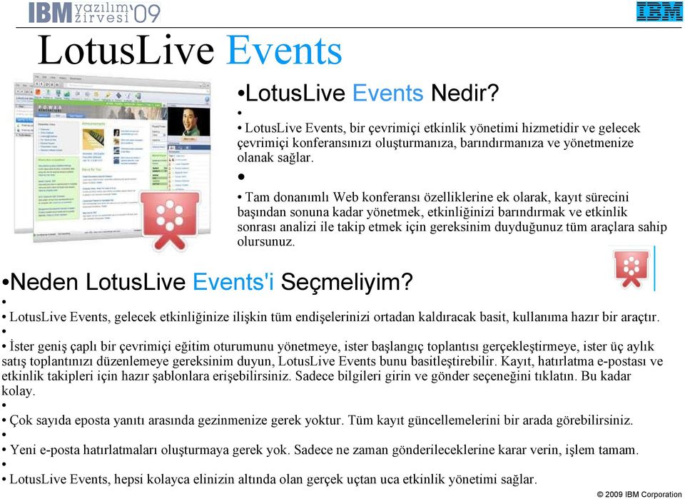 tüm araçlara sahip olursunuz. Neden LotusLive Events'i Seçmeliyim? LotusLive Events, gelecek etkinliğinize ilişkin tüm endişelerinizi ortadan kaldıracak basit, kullanıma hazır bir araçtır.