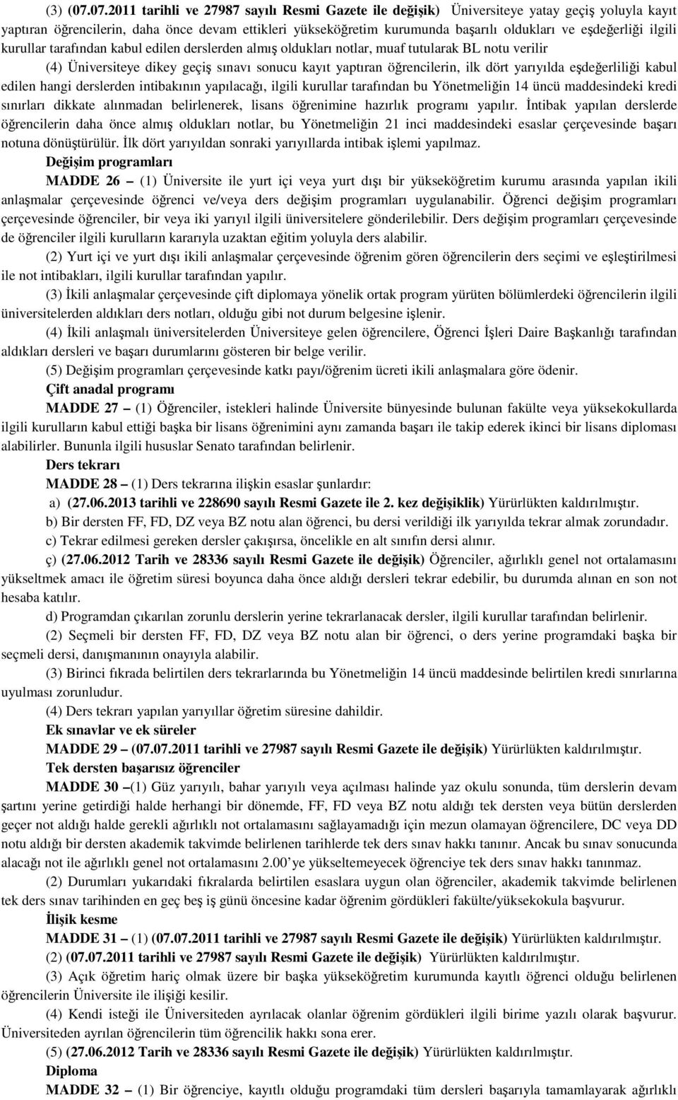 eşdeğerliği ilgili kurullar tarafından kabul edilen derslerden almış oldukları notlar, muaf tutularak BL notu verilir (4) Üniversiteye dikey geçiş sınavı sonucu kayıt yaptıran öğrencilerin, ilk dört