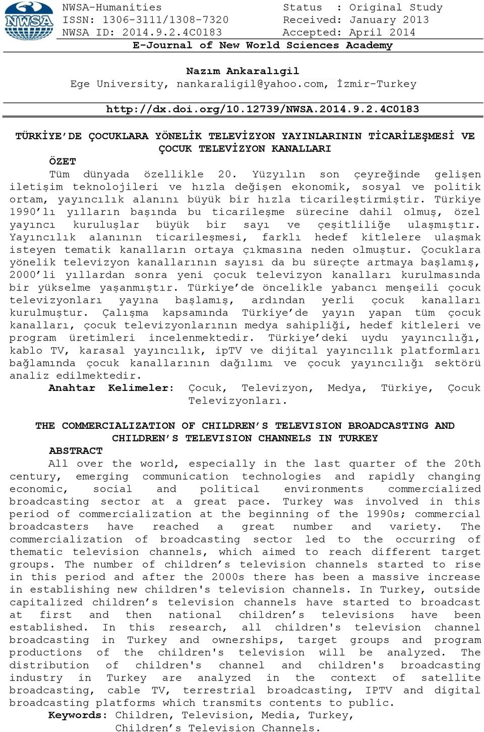 Yüzyılın son çeyreğinde gelişen iletişim teknolojileri ve hızla değişen ekonomik, sosyal ve politik ortam, yayıncılık alanını büyük bir hızla ticarileştirmiştir.