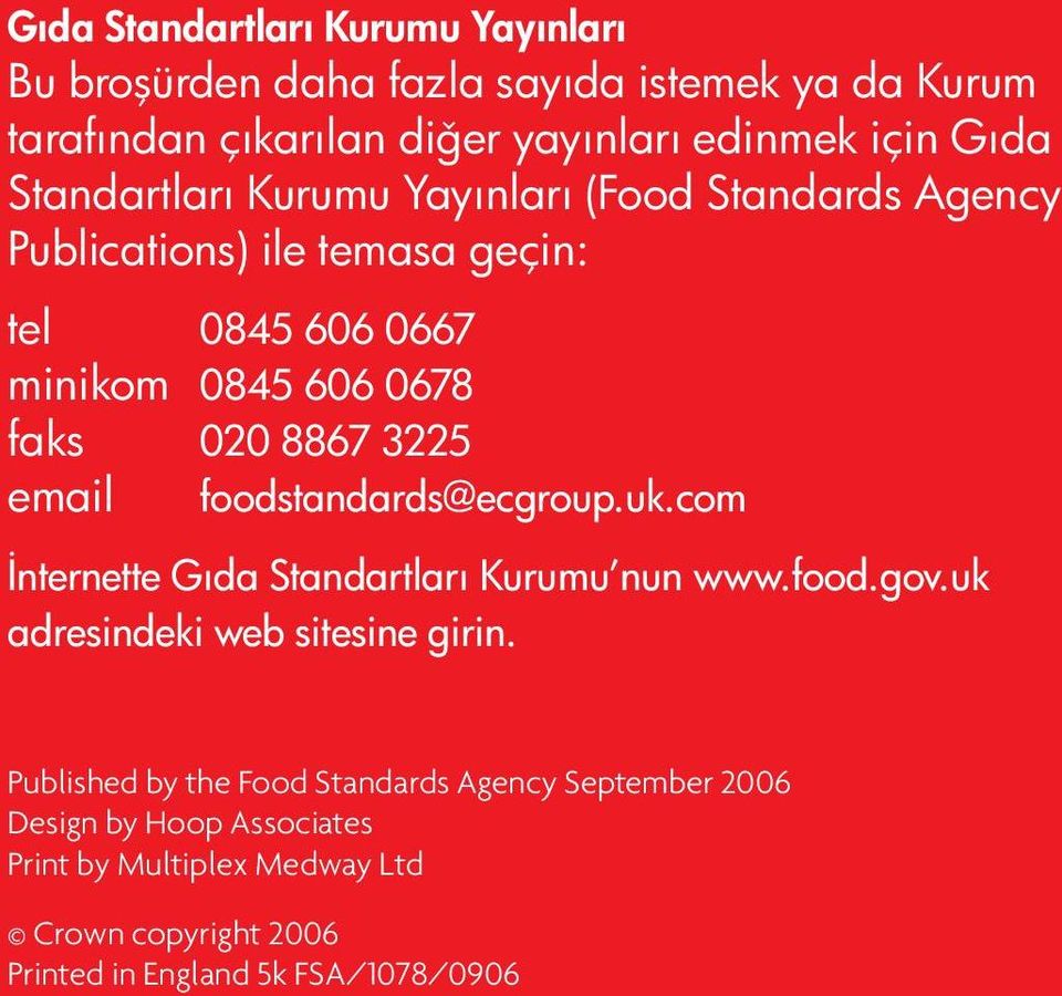 email foodstandards@ecgroup.uk.com İnternette Gıda Standartları Kurumu nun www.food.gov.uk adresindeki web sitesine girin.