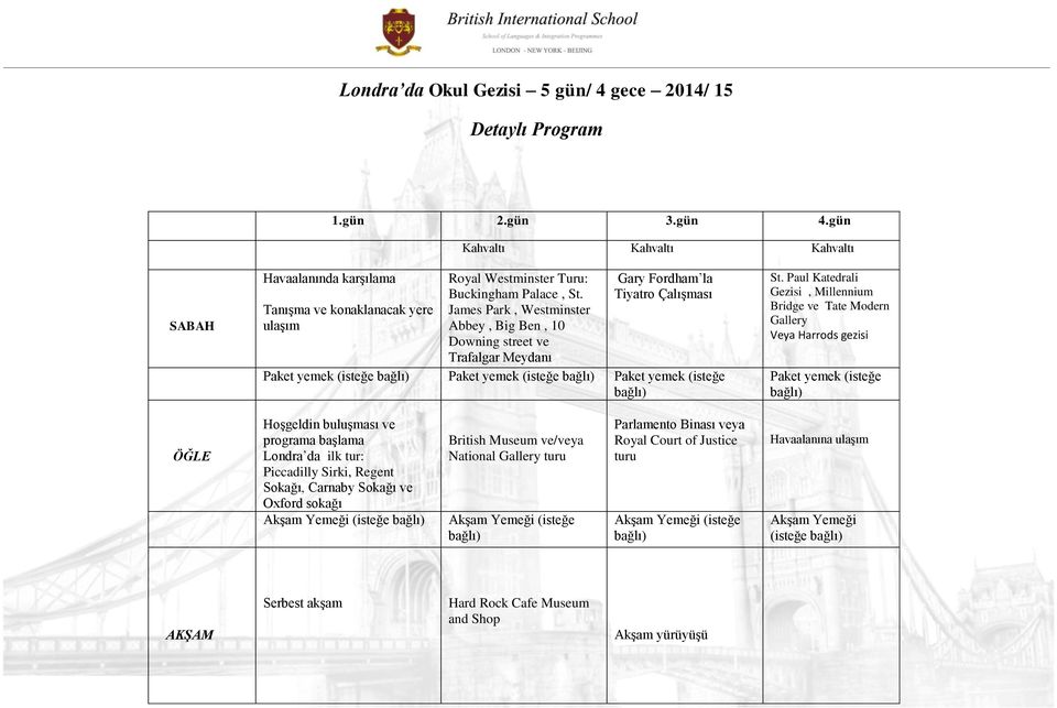 James Park, Westminster Abbey, Big Ben, 10 Downing street ve Trafalgar Meydanı Gary Fordham la Tiyatro Çalışması Paket yemek (isteğe bağlı) Paket yemek (isteğe bağlı) Paket yemek (isteğe bağlı) St.
