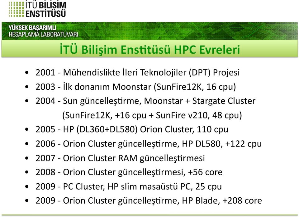 Orion Cluster, 110 cpu 2006 Orion Cluster güncelleşkrme, HP DL580, +122 cpu 2007 Orion Cluster RAM güncelleşkrmesi 2008 Orion