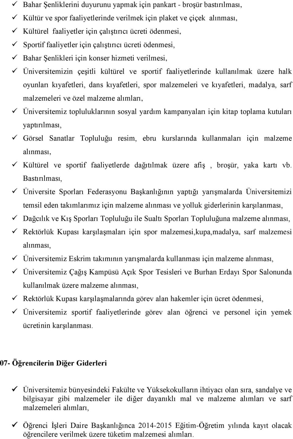 kıyafetleri, dans kıyafetleri, spor malzemeleri ve kıyafetleri, madalya, sarf malzemeleri ve özel malzeme alımları, Üniversitemiz topluluklarının sosyal yardım kampanyaları için kitap toplama