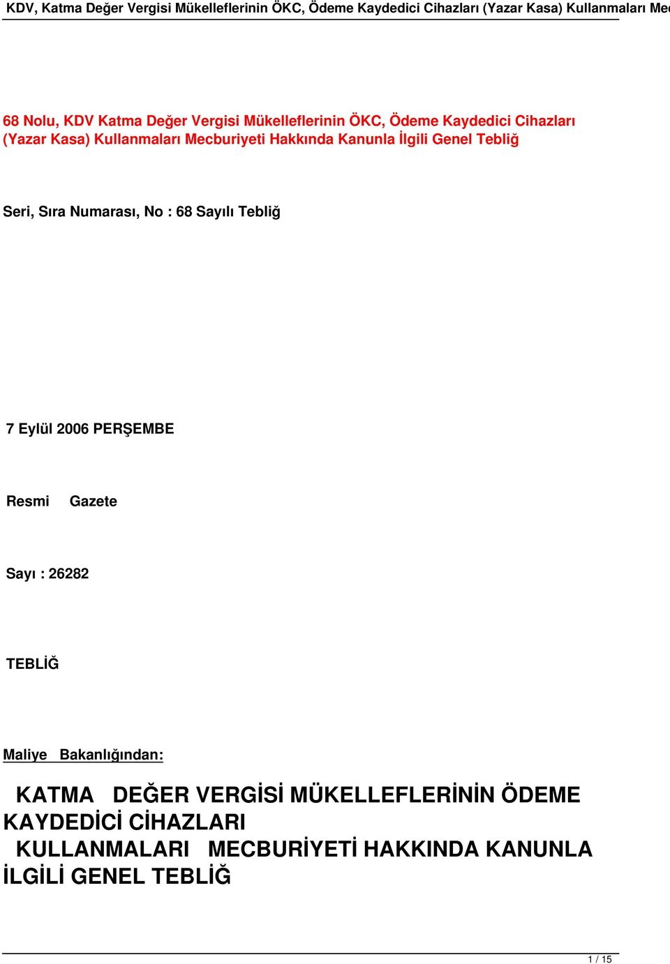 Tebliğ 7 Eylül 2006 PERŞEMBE Resmi Gazete Sayı : 26282 TEBLİĞ Maliye Bakanlığından: KATMA DEĞER