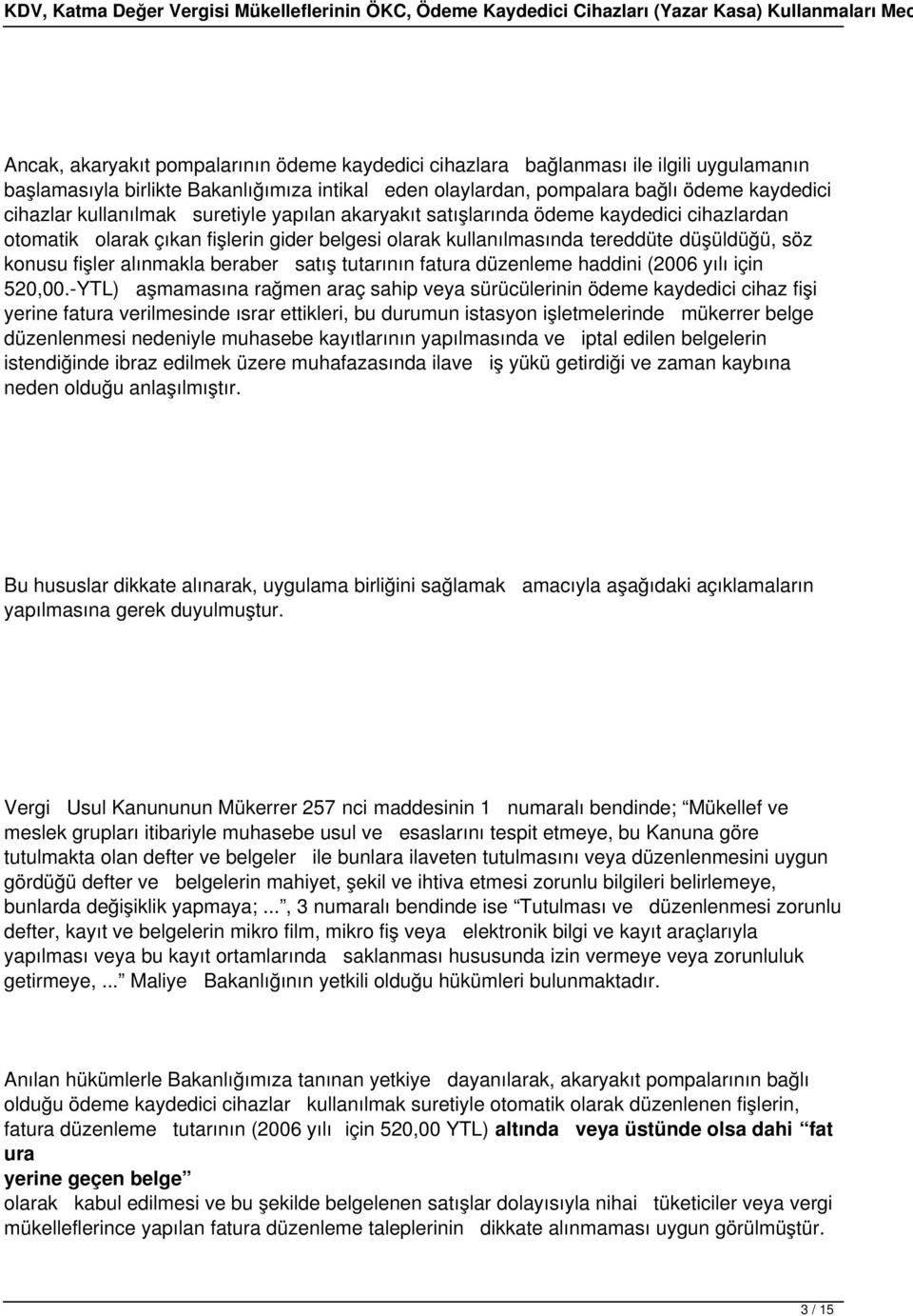 beraber satış tutarının fatura düzenleme haddini (2006 yılı için 520,00.