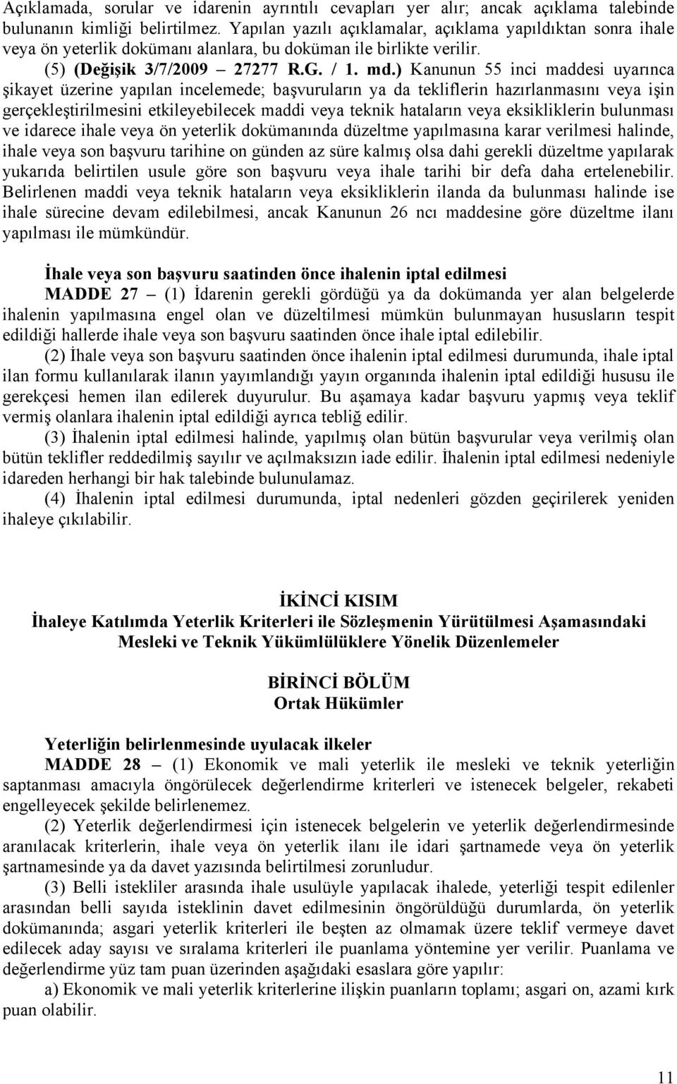 ) Kanunun 55 inci maddesi uyarınca şikayet üzerine yapılan incelemede; başvuruların ya da tekliflerin hazırlanmasını veya işin gerçekleştirilmesini etkileyebilecek maddi veya teknik hataların veya