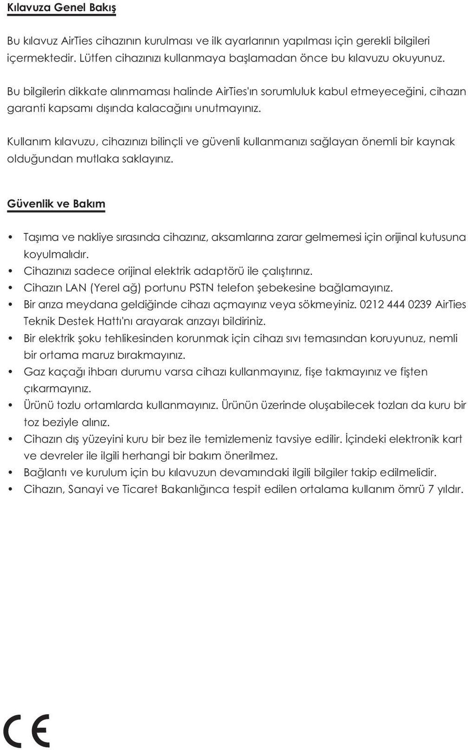 Kullaným kýlavuzu, cihazýnýzý bilinçli ve güvenli kullanmanýzý saðlayan önemli bir kaynak olduðundan mutlaka saklayýnýz.