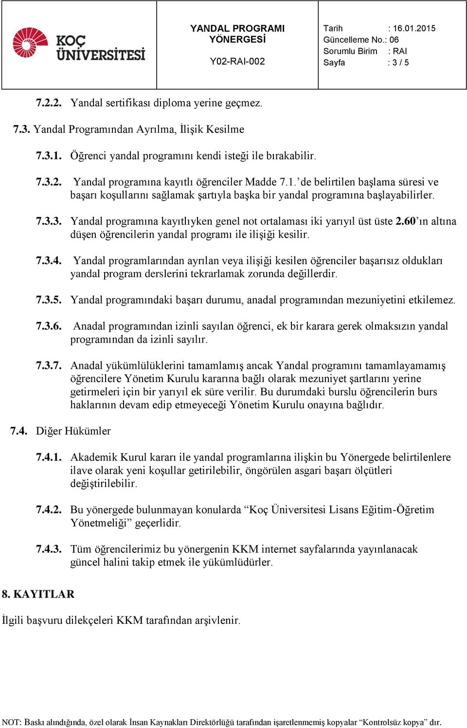 60 ın altına düşen öğrencilerin yandal programı ile ilişiği kesilir. 7.3.4.