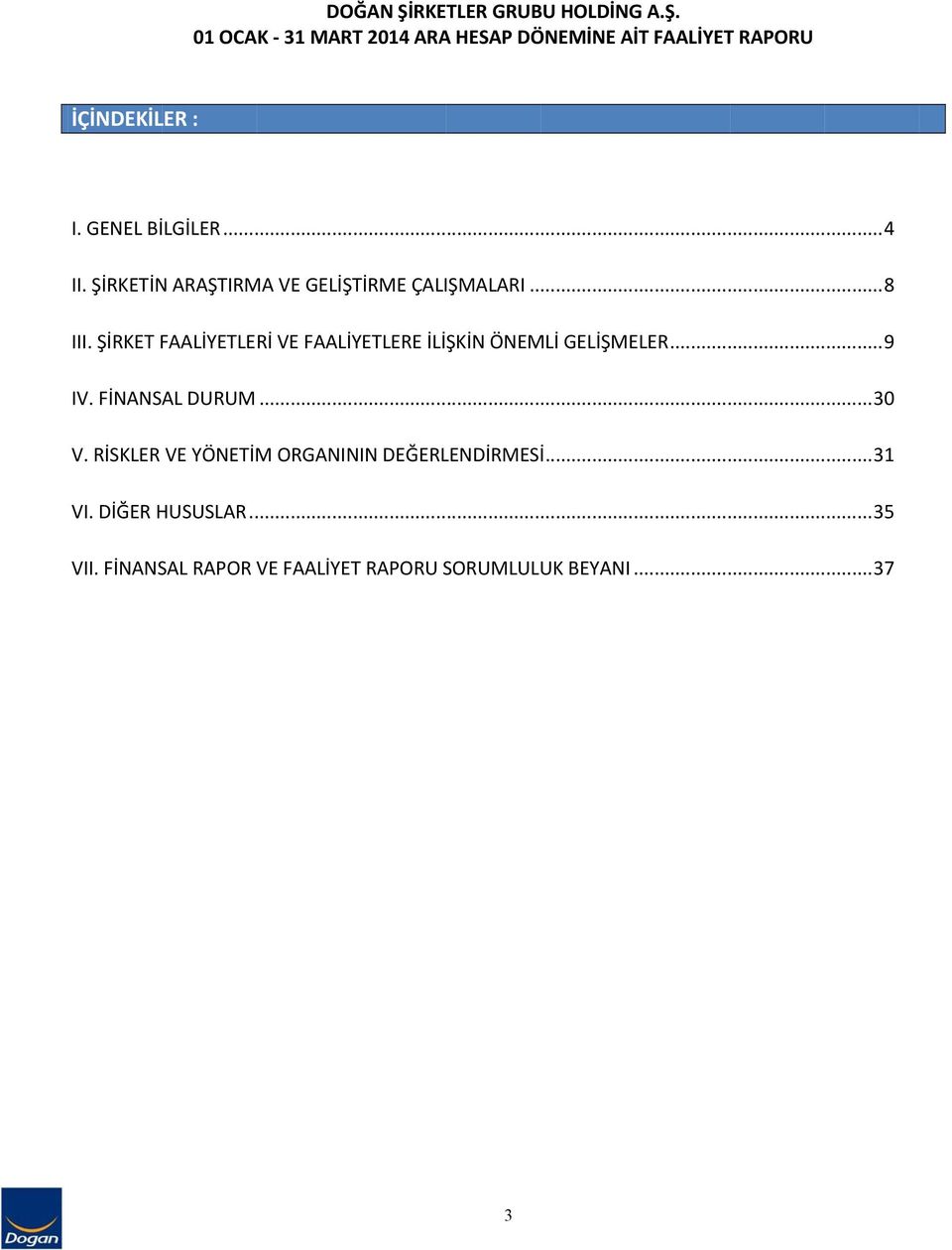 ŞİRKET FAALİYETLERİ VE FAALİYETLERE İLİŞKİN ÖNEMLİ GELİŞMELER... 9 IV. FİNANSAL DURUM......... 30 V.