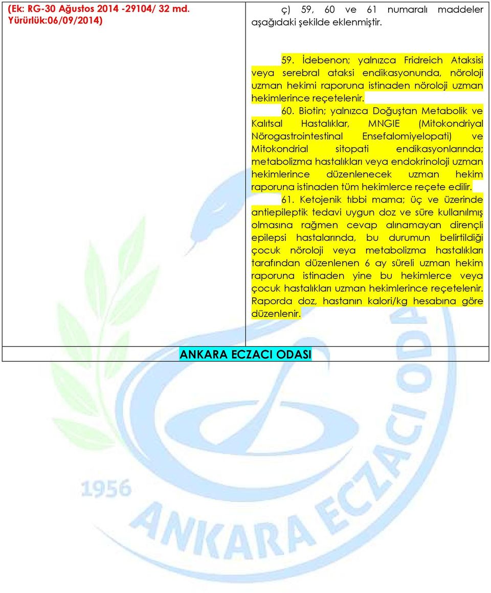 İdebenon; yalnızca Fridreich Ataksisi veya serebral ataksi endikasyonunda, nöroloji uzman hekimi raporuna istinaden nöroloji uzman hekimlerince reçetelenir. 60.