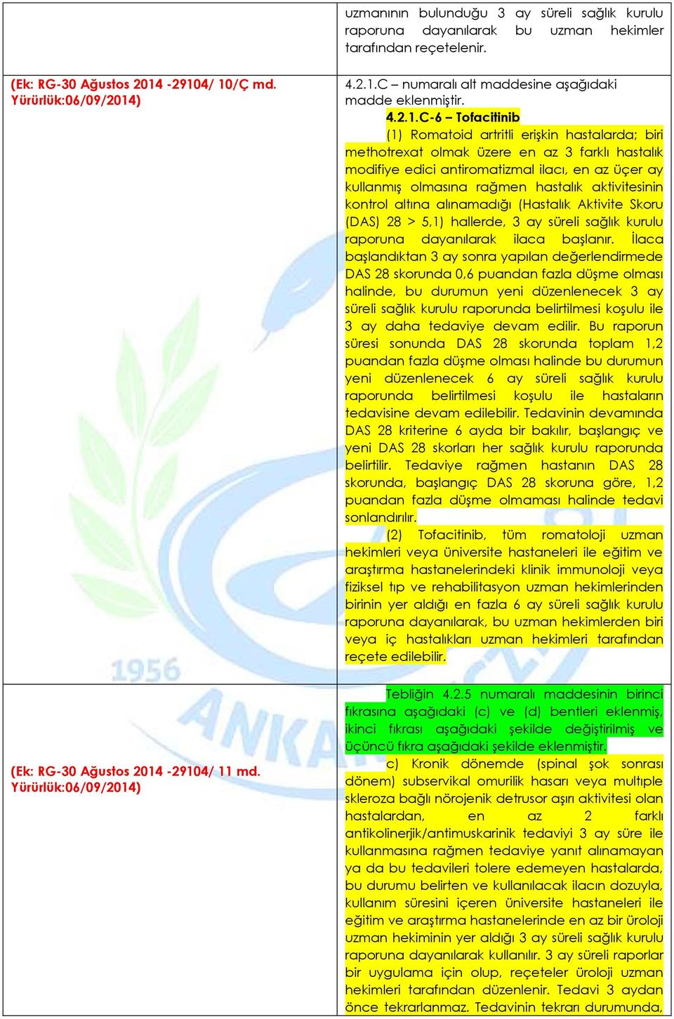 C-6 Tofacitinib (1) Romatoid artritli erişkin hastalarda; biri methotrexat olmak üzere en az 3 farklı hastalık modifiye edici antiromatizmal ilacı, en az üçer ay kullanmış olmasına rağmen hastalık