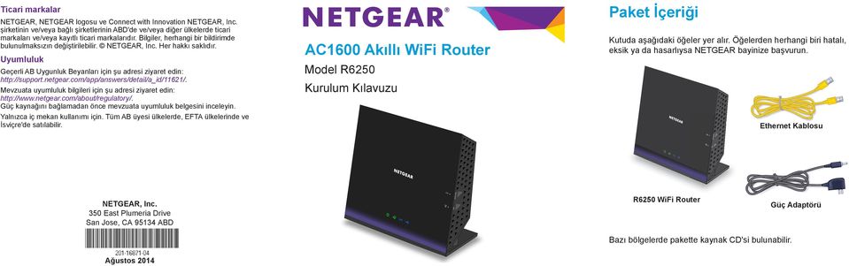 NETGEAR, Inc. Her hakkı saklıdır. Uyumluluk Geçerli AB Uygunluk Beyanları için şu adresi ziyaret edin: http://support.netgear.com/app/answers/detail/a_id/11621/.