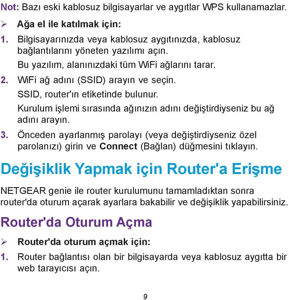 Kurulum işlemi sırasında ağınızın adını değiştirdiyseniz bu ağ adını arayın. 3. Önceden ayarlanmış parolayı (veya değiştirdiyseniz özel parolanızı) girin ve Connect (Bağlan) düğmesini tıklayın.