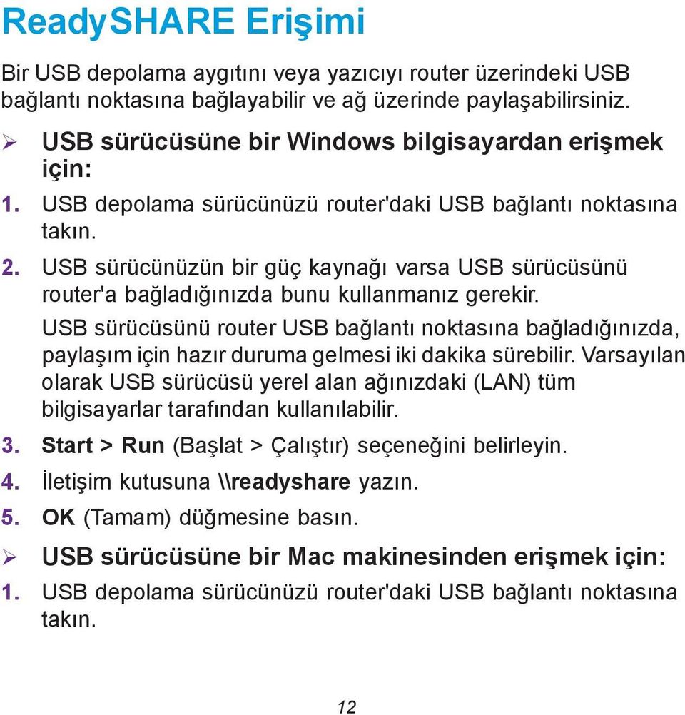 USB sürücünüzün bir güç kaynağı varsa USB sürücüsünü router'a bağladığınızda bunu kullanmanız gerekir.