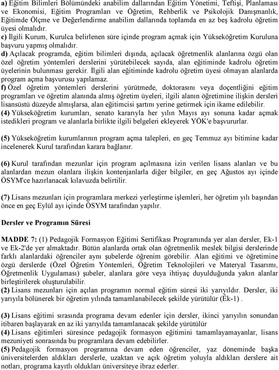 c) İlgili Kurum, Kurulca belirlenen süre içinde program açmak için Yükseköğretim Kuruluna başvuru yapmış olmalıdır.