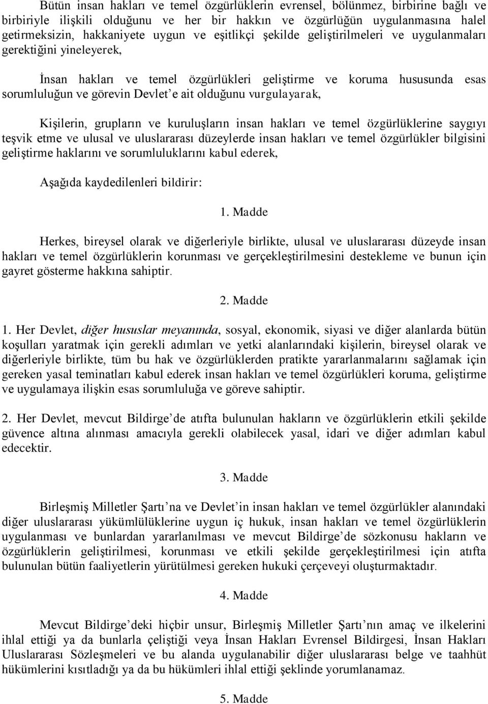 vurgulayarak, Kişilerin, grupların ve kuruluşların insan hakları ve temel özgürlüklerine saygıyı teşvik etme ve ulusal ve uluslararası düzeylerde insan hakları ve temel özgürlükler bilgisini