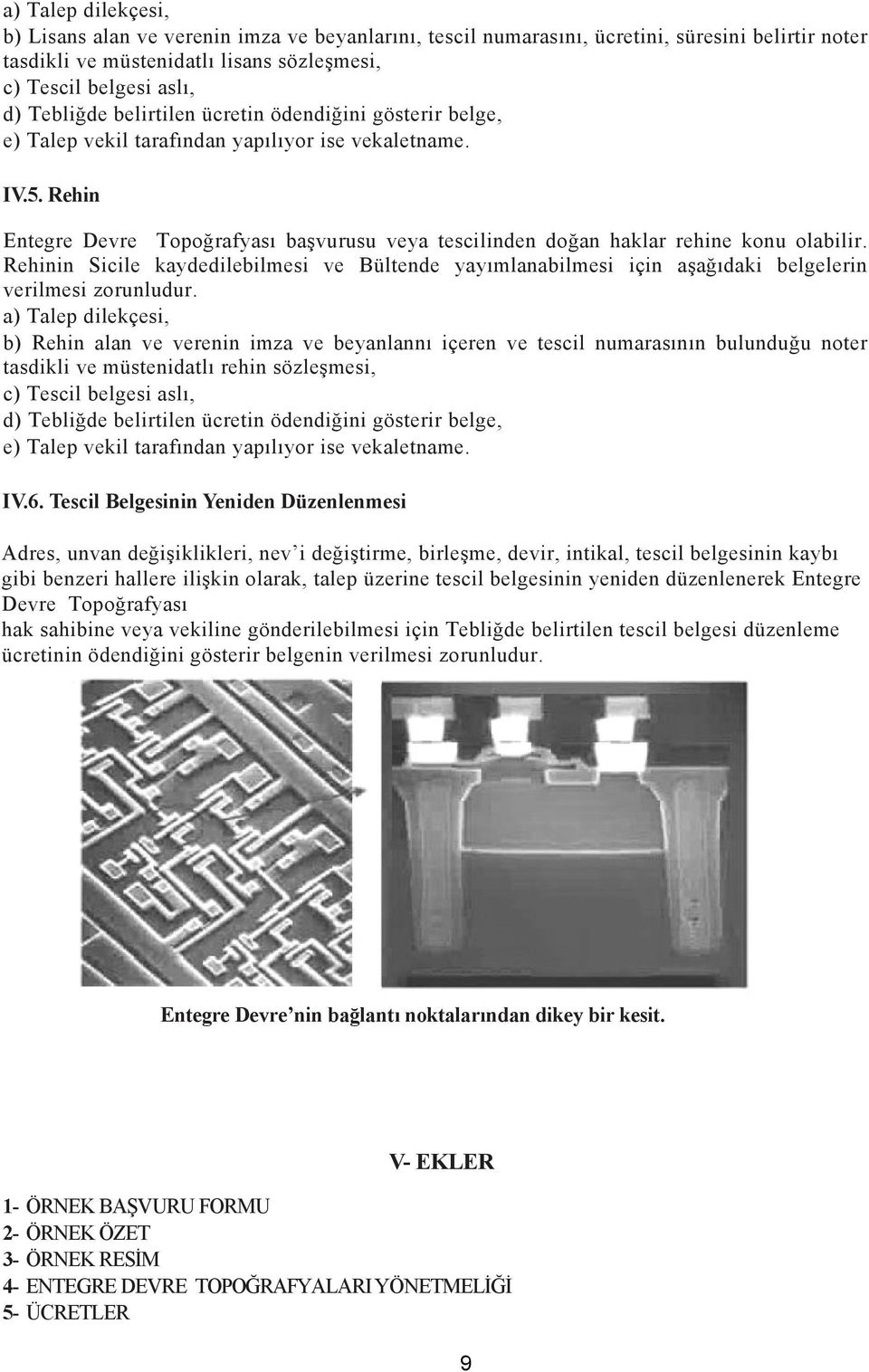 Rehinin Sicile kaydedilebilmesi ve Bültende yayımlanabilmesi için aşağıdaki belgelerin verilmesi zorunludur.