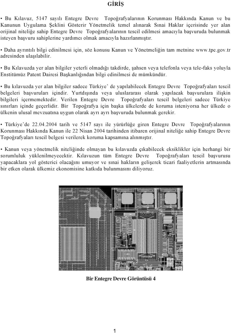 Daha ayrıntılı bilgi edinilmesi için, söz konusu Kanun ve Yönetmeliğin tam metnine www.tpe.gov.tr adresinden ulaşılabilir.