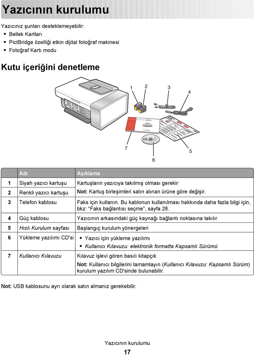 Bu kablonun kullanılması hakkında daha fazla bilgi için, bkz: Faks bağlantısı seçme, sayfa 28.