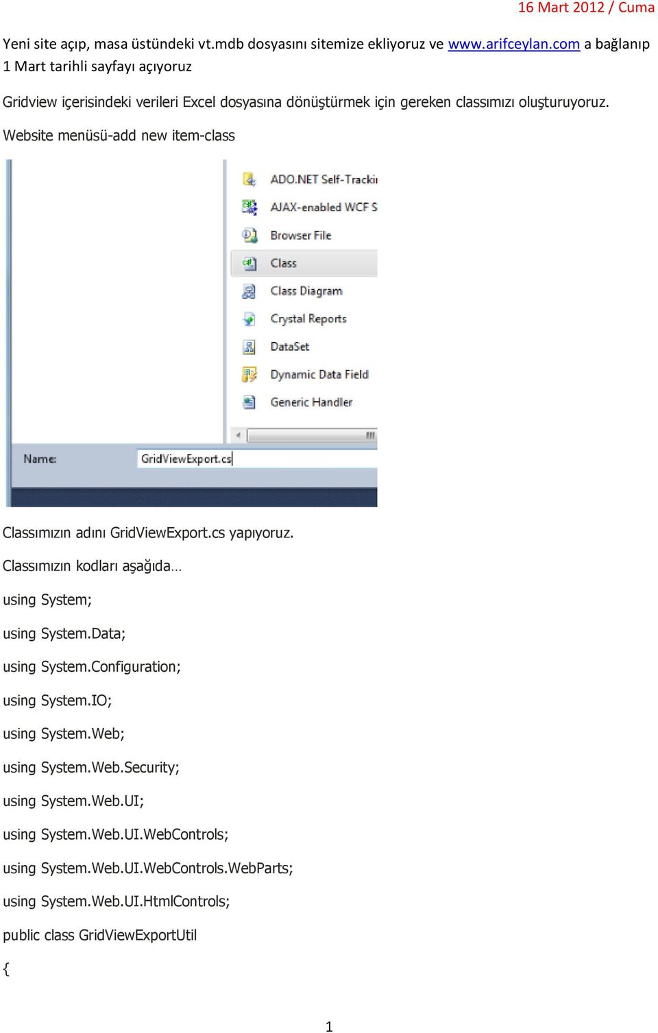 Website menüsü-add new item-class Classımızın adını GridViewExport.cs yapıyoruz. Classımızın kodları aşağıda using System; using System.Data; using System.