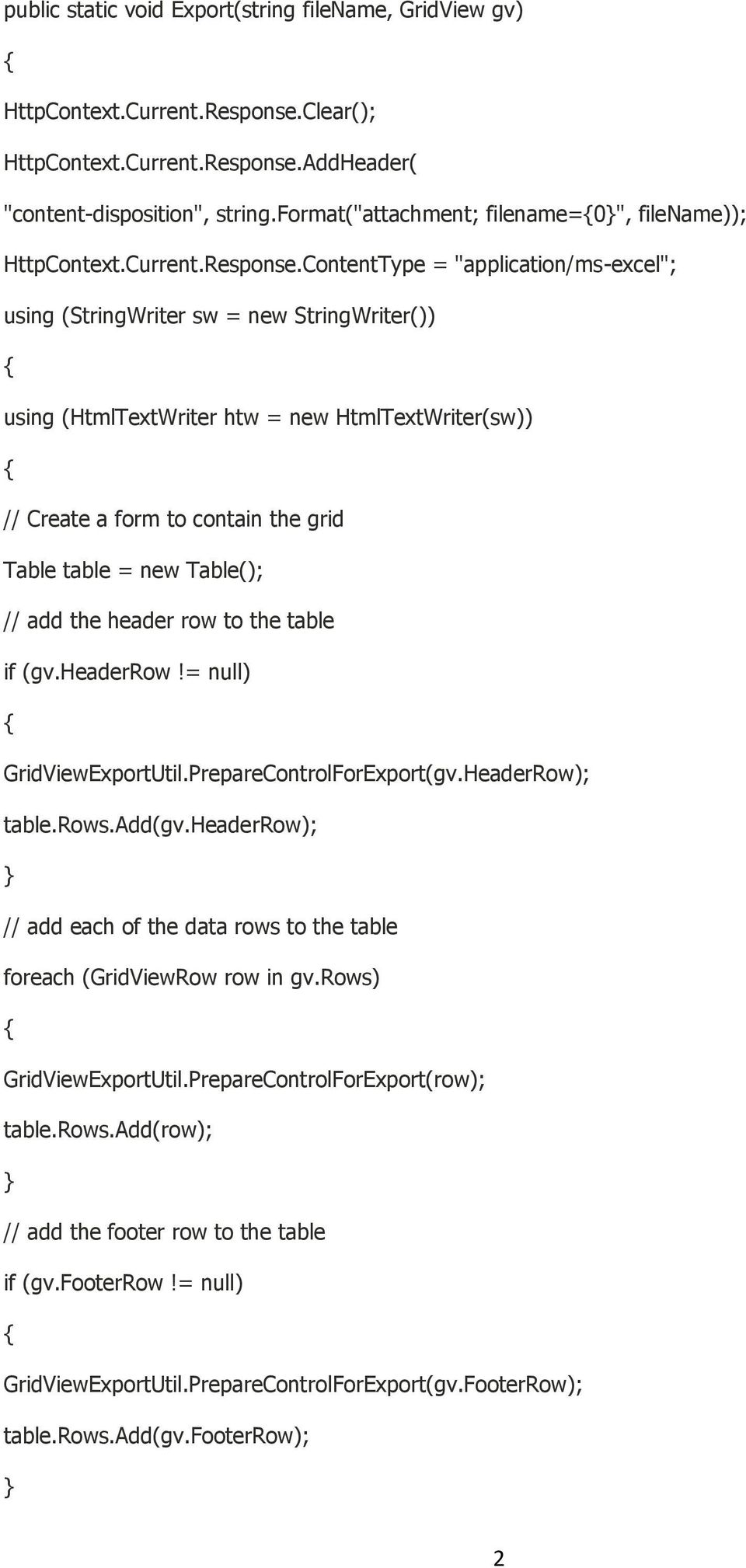 ContentType = "application/ms-excel"; using (StringWriter sw = new StringWriter()) using (HtmlTextWriter htw = new HtmlTextWriter(sw)) // Create a form to contain the grid Table table = new Table();