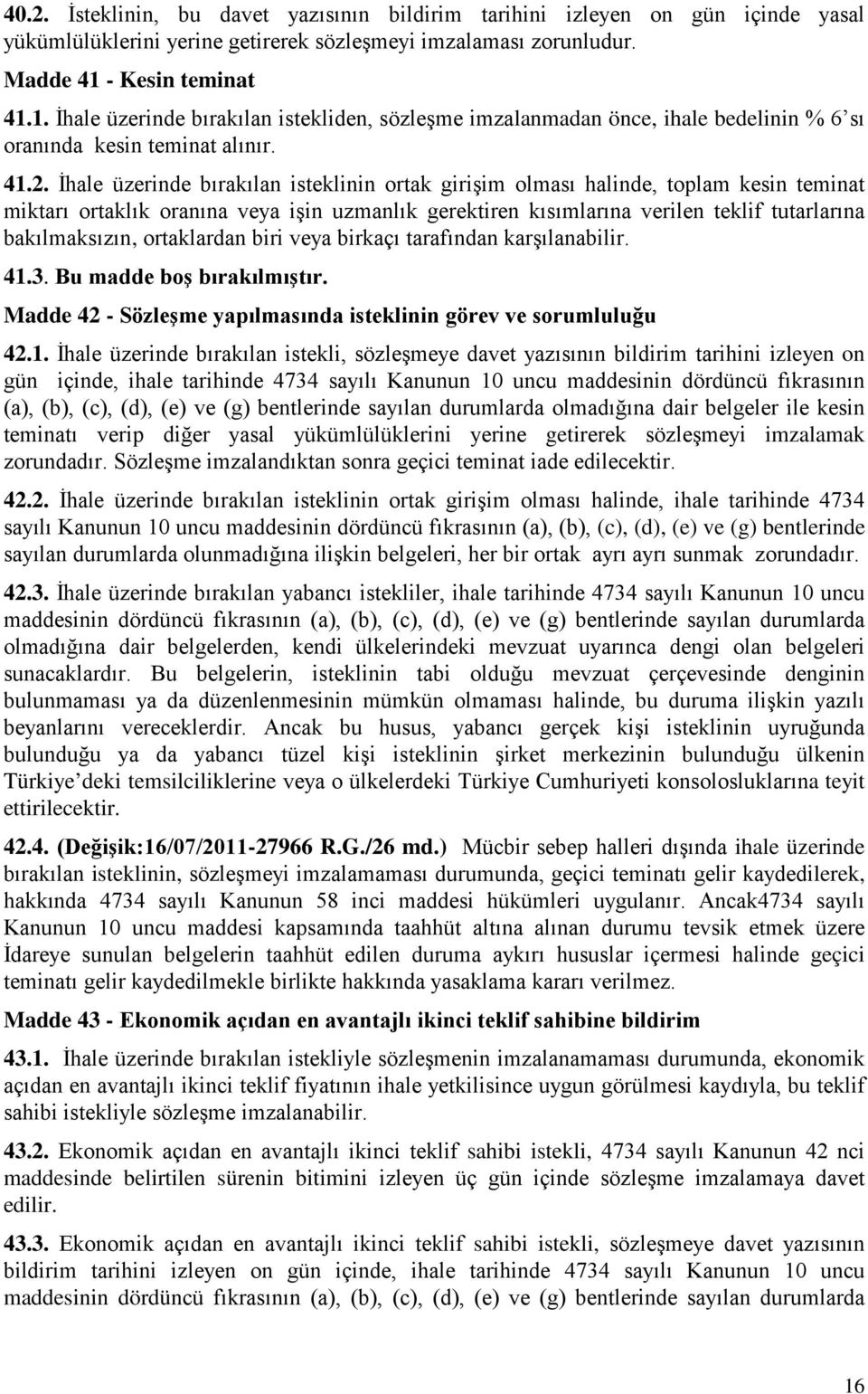 İhale üzerinde bırakılan isteklinin ortak girişim olması halinde, toplam kesin teminat miktarı ortaklık oranına veya işin uzmanlık gerektiren kısımlarına verilen teklif tutarlarına bakılmaksızın,