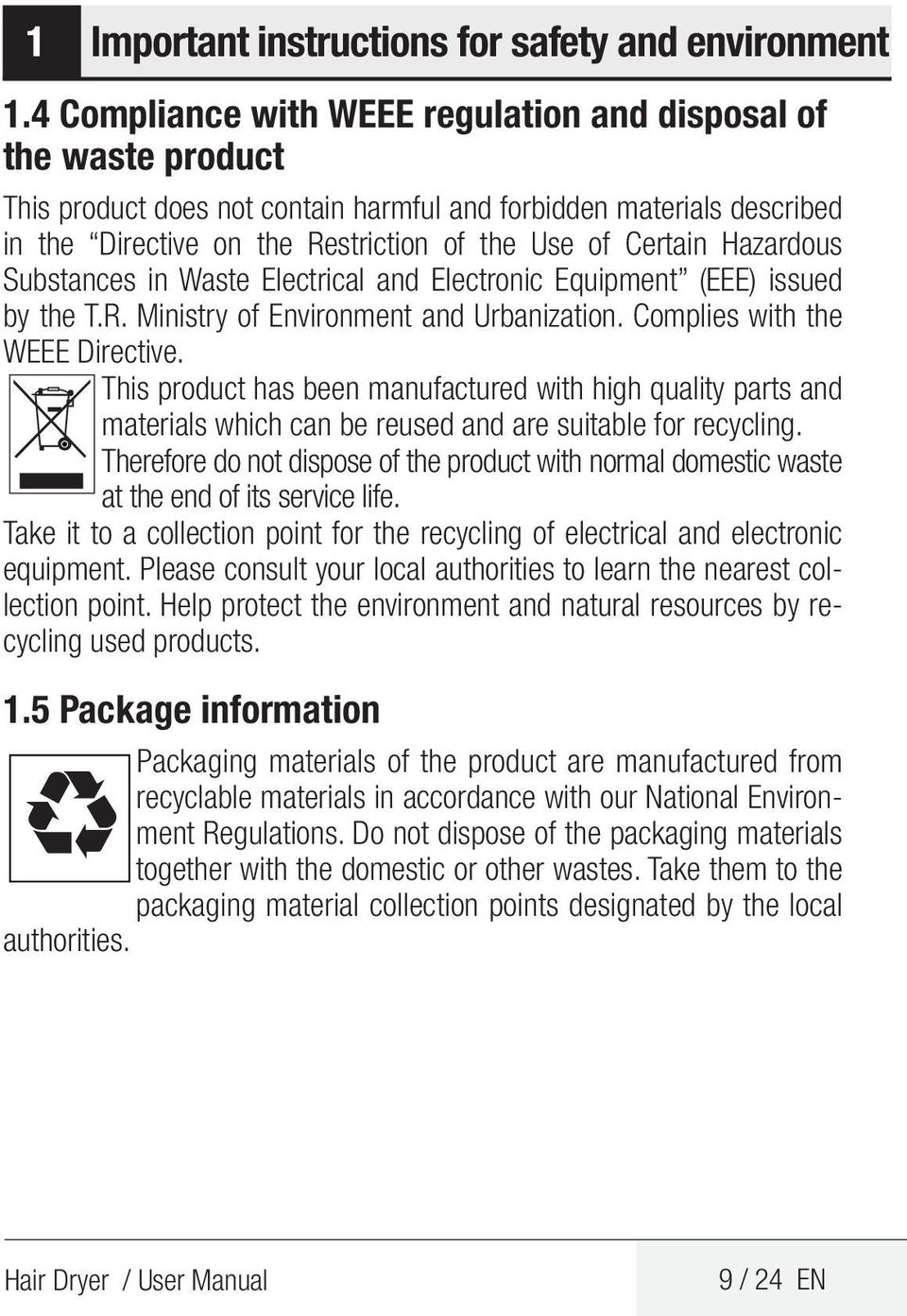 Hazardous Substances in Waste Electrical and Electronic Equipment (EEE) issued by the T.R. Ministry of Environment and Urbanization. Complies with the WEEE Directive.