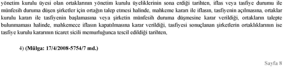 münfesih duruma düşmesine karar verildiği, ortakların talepte bulunmaması halinde, mahkemece iflasın kapatılmasına karar verildiği, tasfiyesi