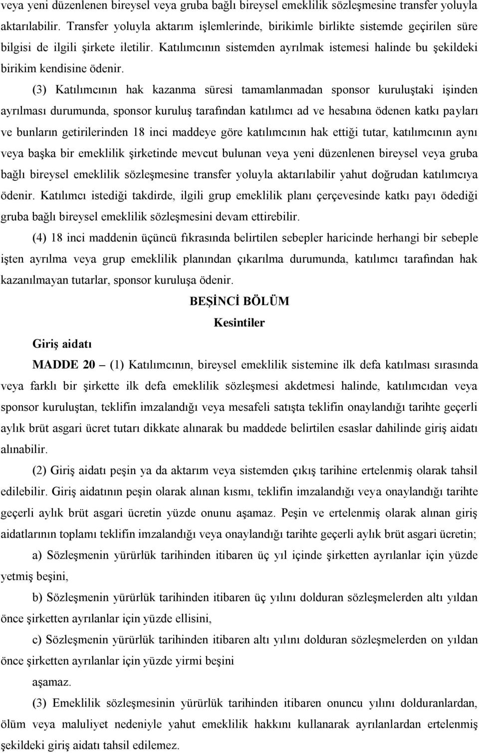 Katılımcının sistemden ayrılmak istemesi halinde bu şekildeki birikim kendisine ödenir.