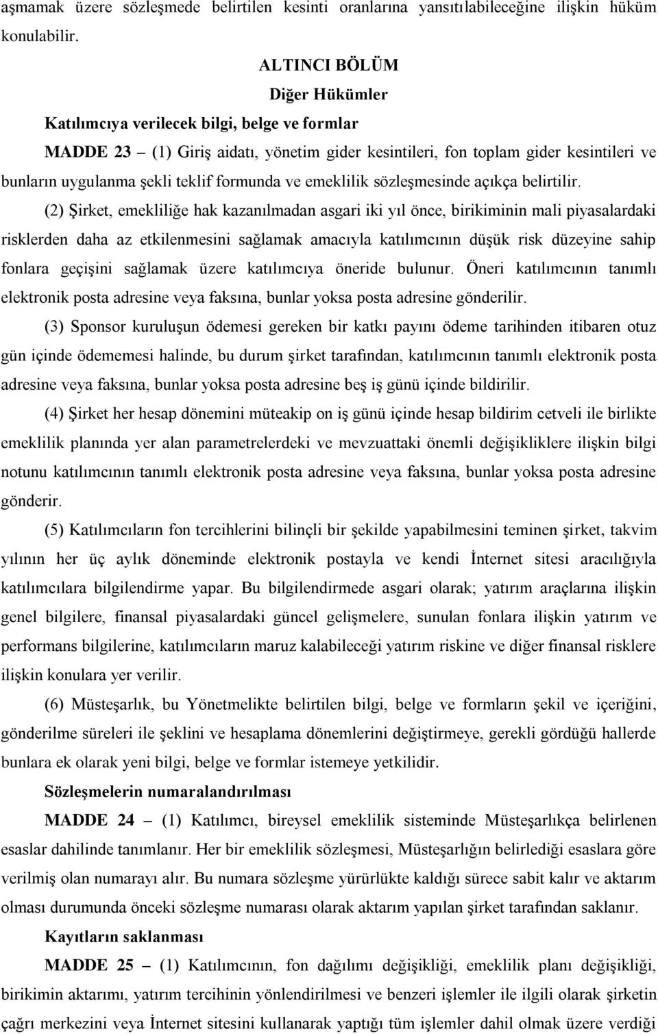 formunda ve emeklilik sözleşmesinde açıkça belirtilir.