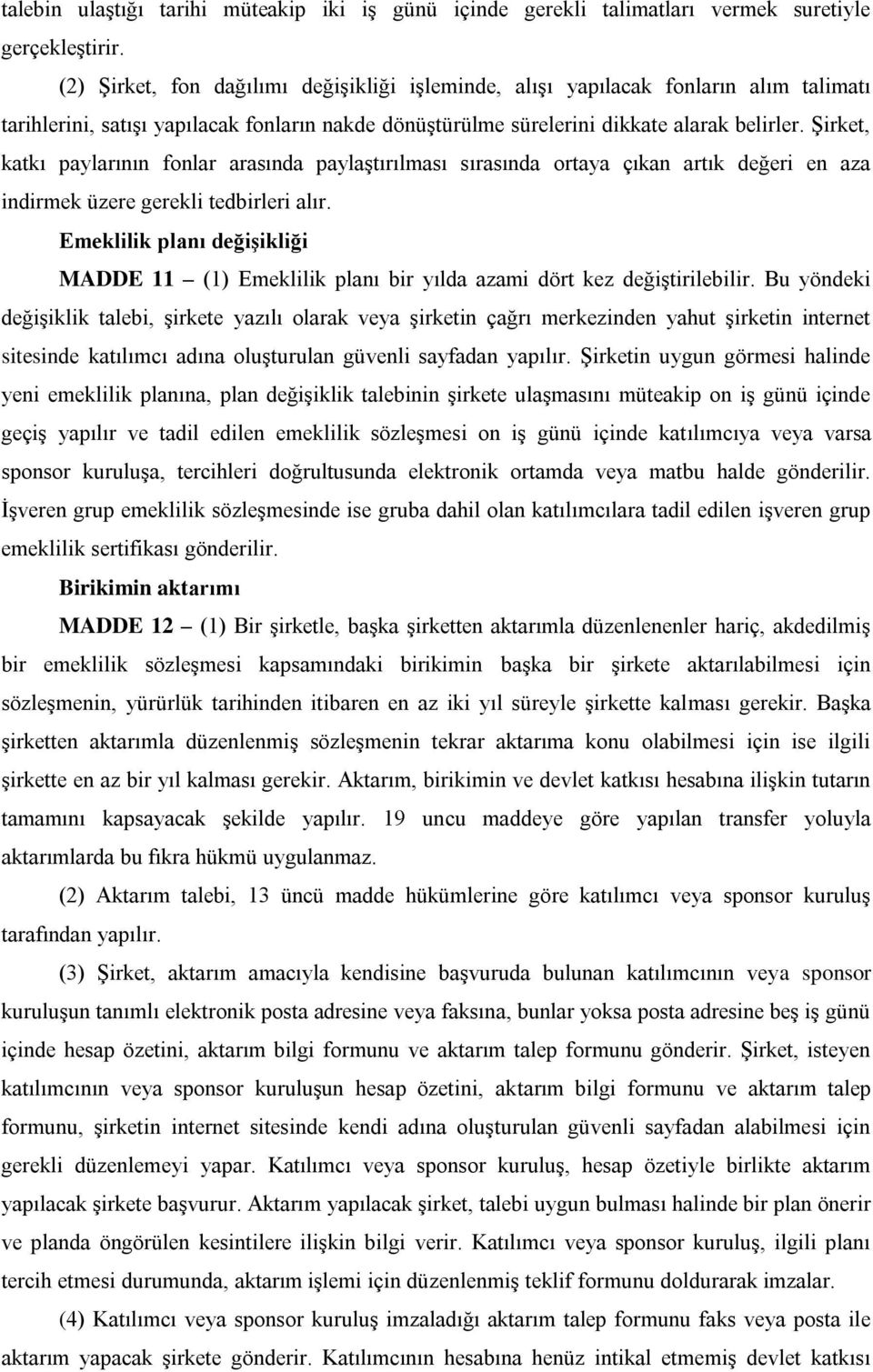 Şirket, katkı paylarının fonlar arasında paylaştırılması sırasında ortaya çıkan artık değeri en aza indirmek üzere gerekli tedbirleri alır.