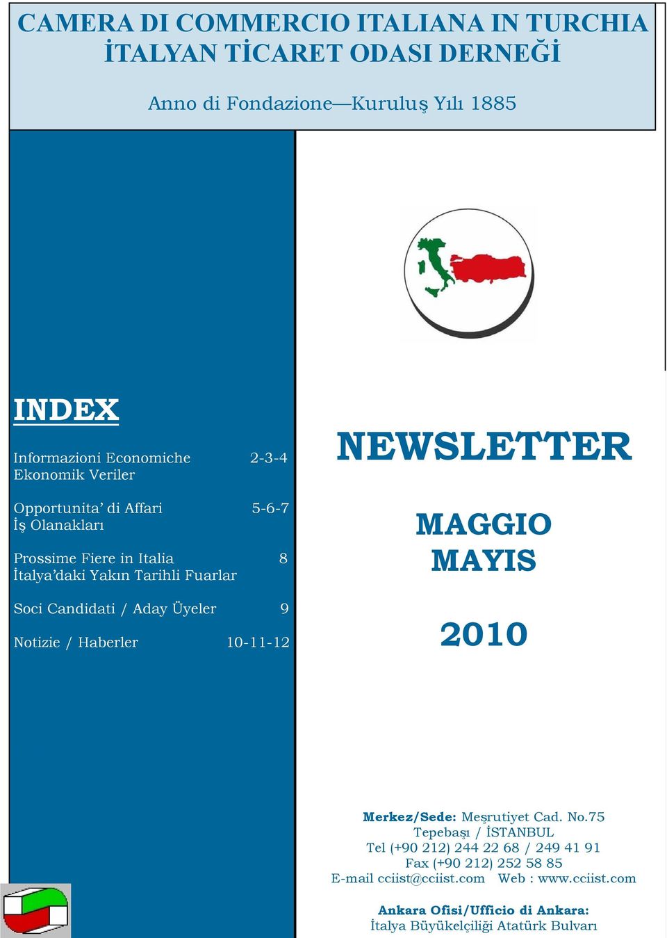 Üyeler 9 Notizie / Haberler 10-11-12 NEWSLETTER MAGGIO MAYIS 2010 CONTENTS Merkez/Sede: Meşrutiyet Cad. No.75 Tepebaşı / İSTANBUL Tel (+90 212) 244 22 68 / 249 41 91 Fax (+90 212) 252 58 85 cciist@cciist.